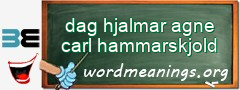 WordMeaning blackboard for dag hjalmar agne carl hammarskjold